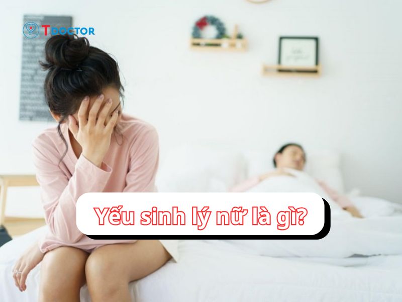 Yếu sinh lý nữ: Nguyên nhân và cách khắc phục hiệu quả Yếu sinh lý nữ: Nguyên nhân và cách khắc phục hiệu quả