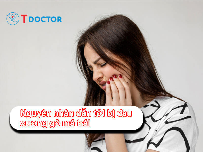 Bị đau xương gò má trái có nguy hiểm? Nguyên nhân và điều trị Bị đau xương gò má trái có nguy hiểm? Nguyên nhân và điều trị